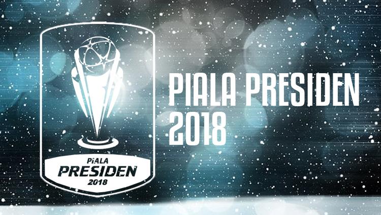 Piala Presiden 2018. Copyright: Grafis: Eli Suhaeli/INDOSPORT