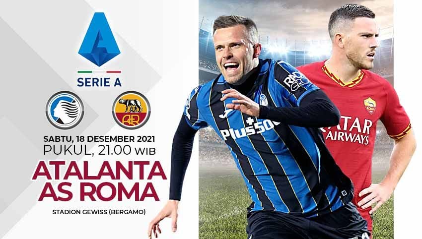 Berikut prediksi pertandingan Liga Italia 2021-22 pekan ke-18 antara Atalanta vs AS Roma, Sabtu (18/12/21) pukul 21:00 WIB. Copyright: © Grafis: Yuhariyanto/Indosport.com