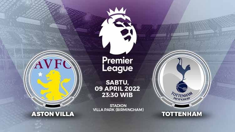 Berikut prediksi Liga Inggris pekan ke-32 antara Aston Villa vs Tottenham Hotspur di mana The Lilywhites berambisi bertahan di papan atas. Copyright: © Grafis: Yuhariyanto/INDOSPORT.com
