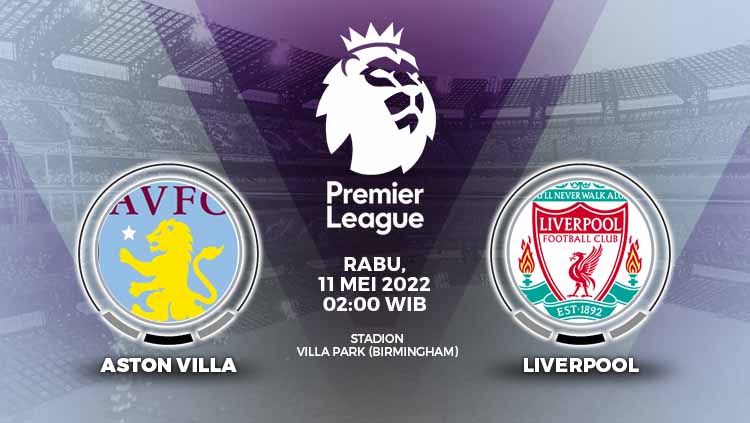 Berikut prediksi pertandingan pekan ke-36 Liga Inggris 2021/22 antara Aston Villa vs Liverpool, Rabu (11/05/22) pukul 02.00 WIB. Copyright: © Grafis: Yuhariyanto/INDOSPORT.com