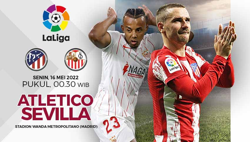 Berikut prediksi pertandingan Liga Spanyol 2021/22 pekan ke-37 antara Atletico Madrid vs Sevilla, Senin (16/05/22). Copyright: © Grafis: Yuhariyanto/INDOSPORT.com