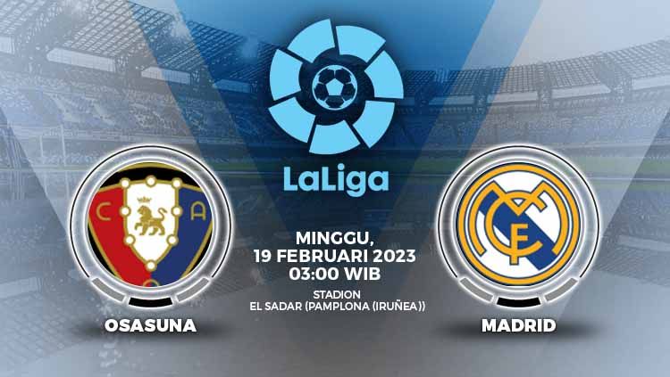 Prediksi Liga Spanyol (LaLiga) akan memasuki matchday ke-22 akhir pekan ini, di mana ada laga seru antara Osasuna vs Real Madrid. Copyright: © Grafis: Yuhariyanto/INDOSPORT