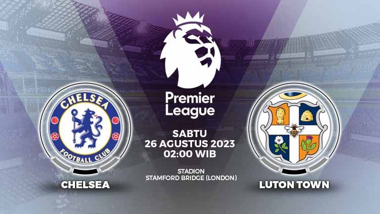 Prediksi, H2H, jadwal, dan live streaming Liga Inggris 2023-2024 antara Chelsea vs Luton, yang berlangsung di Stamford Bridge, Sabtu (26/08/23) pukul 02.00 WIB. Copyright: © Grafis: Yuhariyanto/INDOSPORT