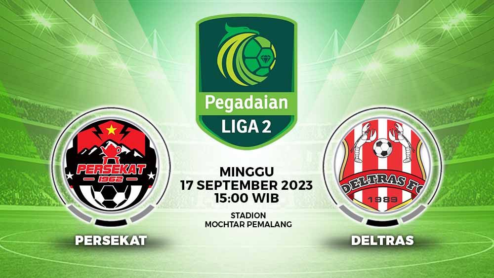 Prediksi Pertandingan antara Persekat Tegal vs Deltras FC (Pegadaian Liga 2). Copyright: &copy; Grafis: Yuhariyanto/INDOSPORT