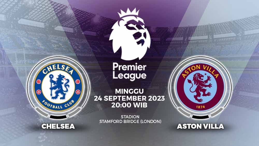 Prediksi Liga Inggris (Premier League) antara Chelsea vs Aston Villa pada Minggu (24/09/23) pukul 20.00 WIB. Copyright: © Grafis: Yuhariyanto/INDOSPORT