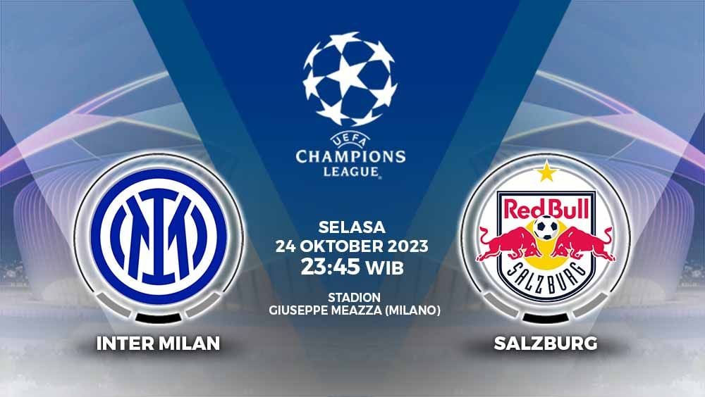 Link live streaming Liga Champions 2023/2024 antara Inter Milan vs RB Salzburg, Selasa (24/10/23), pukul 23.45 WIB. Copyright: © Grafis: Yuhariyanto/INDOSPORT